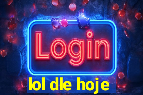 lol dle hoje